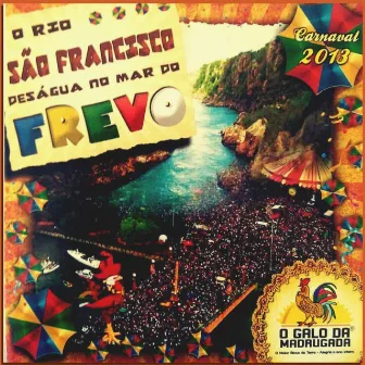 O Rio São Francisco Deságua no Mar do Frevo (Carnaval 2013) by Galo da Madrugada