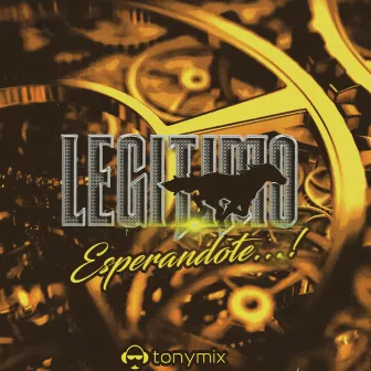 Esperándote by Grupo Legitimo