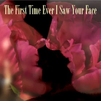 The First Time Ever I Saw Your Face by Unknown Artist