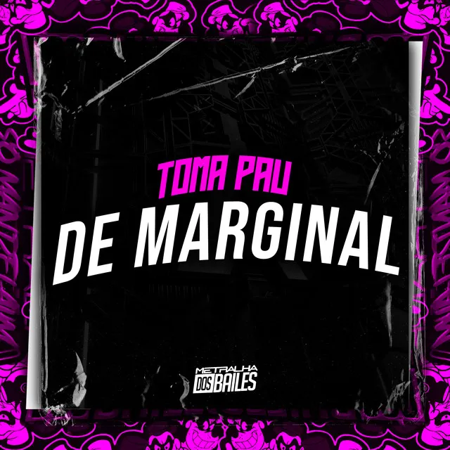 Toma Pau de Marginal