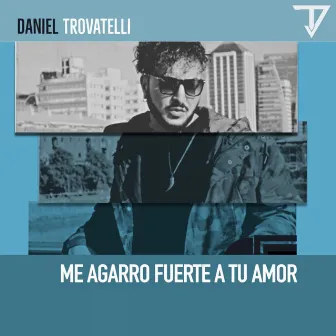 Me Agarro Fuerte a Tu Amor / Remastered by Daniel Trovatelli