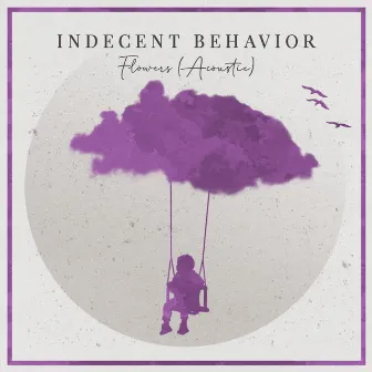 Flowers (Acoustic) by Indecent Behavior