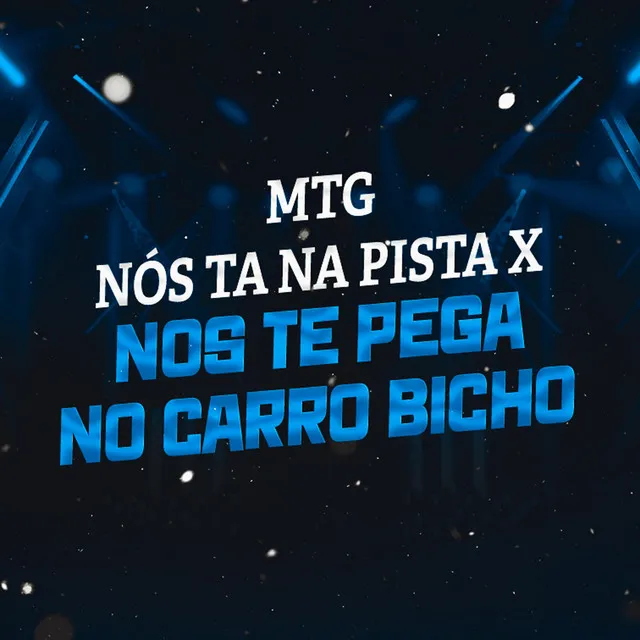 MTG - NÓS TA NA PISTA X NOS TE PEGA NO CARRO BICHO