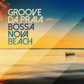 Bossa Nova Beach by Groove Da Praia