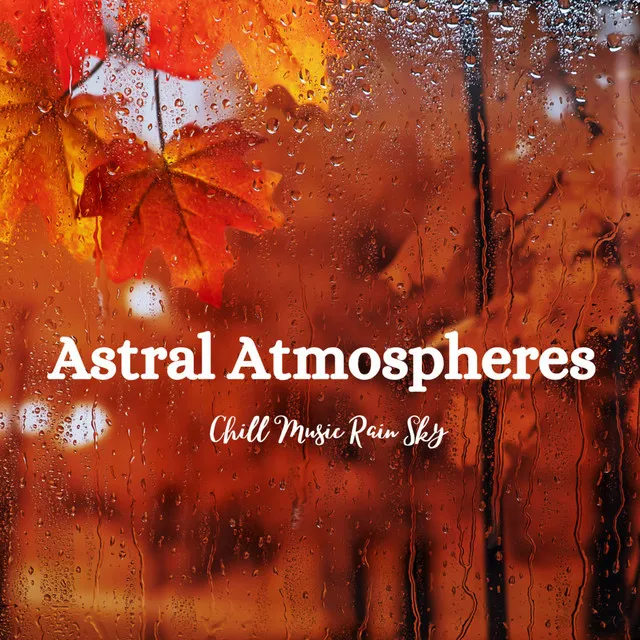 Astral Atmospheres: Chill Music Rain Sky