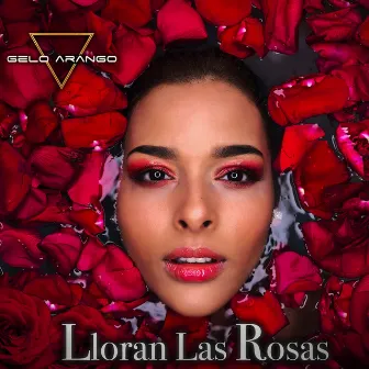 Lloran las Rosas by Gelo Arango