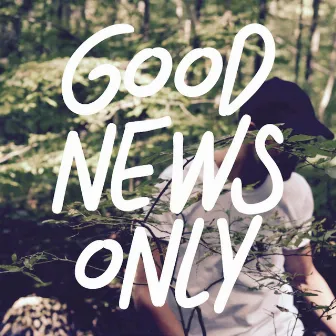 Good News Only by Korey Costa