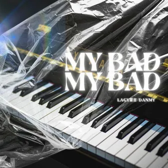 MY BAD(baby I’m sorry ) by LAGY