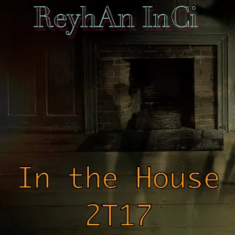 In the House 2T17 by Reyhan Inci