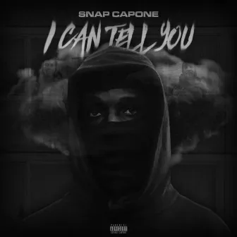 I Can Tell You by Snap Capone