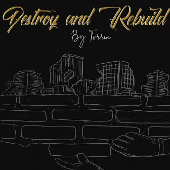 Destroy And Rebuild by Torrin