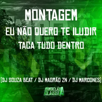 Montagem Eu Não Quero Te Iludir - Taca Tudo Dentro by Unknown Artist