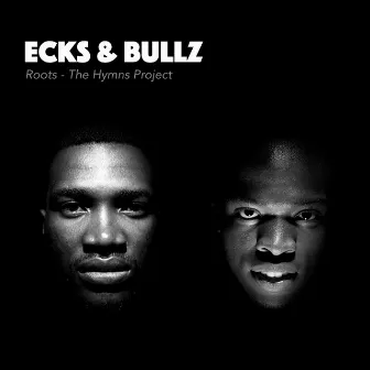 Roots: The Hymns Project by Ecks & Bullz