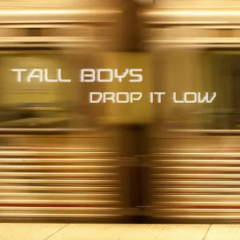 Drop It Low by Tall Boys