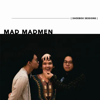 Mad Madmen Shoebox Sessions by Mad Madmen