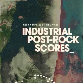 Industrial Post-Rock Scores by Mike Payne