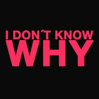 I Don't Know Why by Mikael Klasson