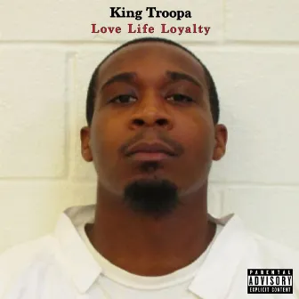 Love, Life, Loyalty by King Troopa