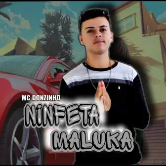 Ninfeta Maluca (Brega Funk) by MC Donzinho