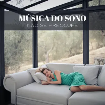 Música Do Sono: Não Se Preocupe by Música Ambiental para Cafés