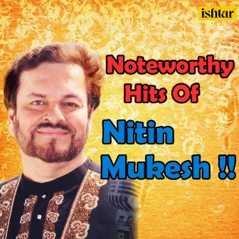 Noteworthy Hits of Nitin Mukesh by Nitin Mukesh