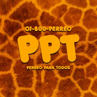 P.P.T. by 01-800-PERREO