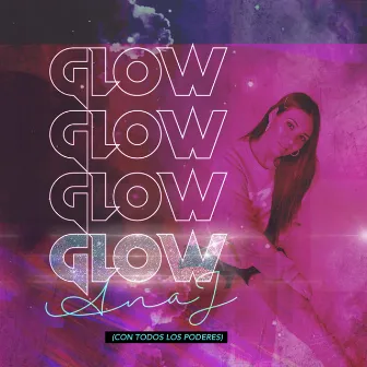 Glow (Con Todos los Poderes) by Ana J