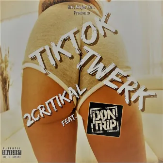 TikTok Twerk (feat. Don Trip) by 2Critikal