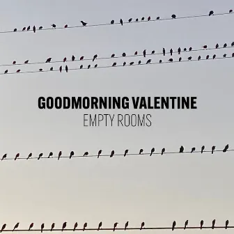 Empty Rooms by Goodmorning Valentine