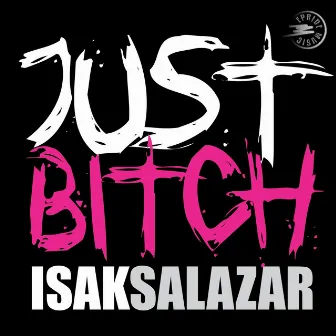 Just Bitch by Isak Salazar