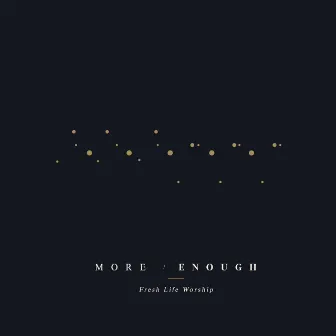 More / Enough by Fresh Life Worship