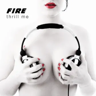 Thrill Me by Fire