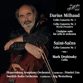 Darius Milhaud & Camille Saint-Saëns: Cello Concertos & Suite Cisalpine by Mark Drobinsky