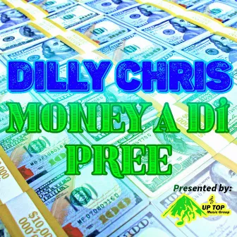 Money A Di Pree by Dilly Chris