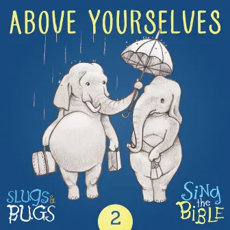 Above Yourselves by Slugs and Bugs