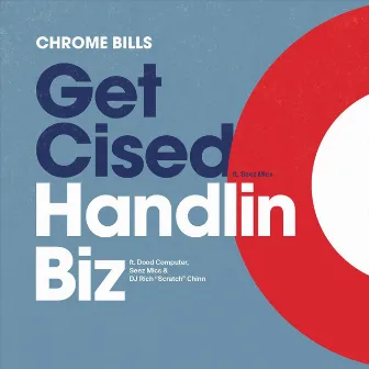 Get Cised / Handlin Biz by Chrome Bills