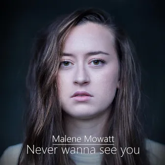 Never Wanna See You by Malene Mowatt