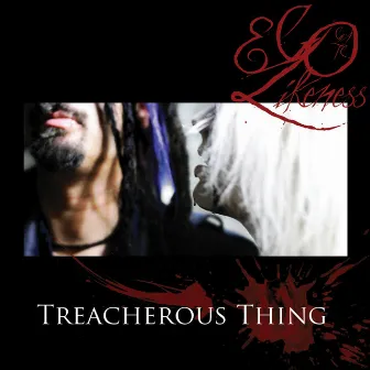 Treacherous Thing by Ego Likeness