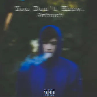 You Don't Know. by Ambush