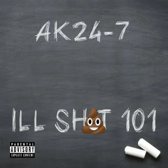 Ill Shit 101 by Ak24-7