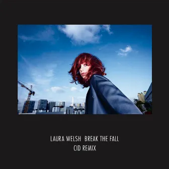 Break The Fall (CID Remix) by Laura Welsh