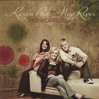 No Worries by Karen Peck & New River