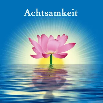 Achtsamkeit - Meditation der Achtsamkeit by Achtsamkeit Meditationsmusik