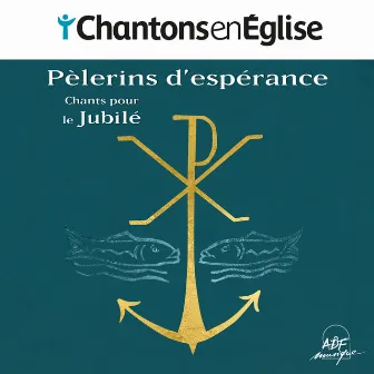 Chantons en Église - Pèlerins d'espérance : Chants pour le Jubilé by Marie-Agathe Chevalier