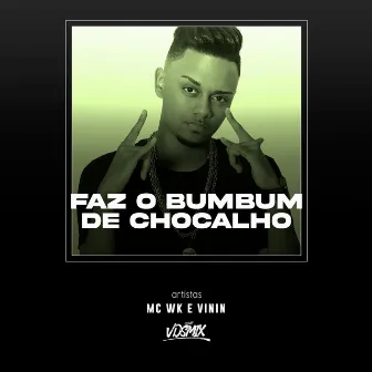 Faz o Bumbum de Chocalho by MC WK