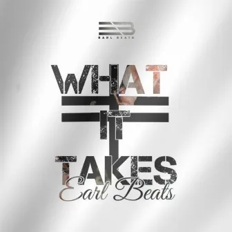 What It Takes by Earl Beats