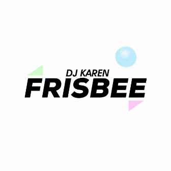 Frisbee by Dj Karen