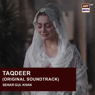 Taqdeer (Original Soundtrack) by Sehar Gul Khan