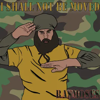 I Shall Not Be Moved by Ras Moses