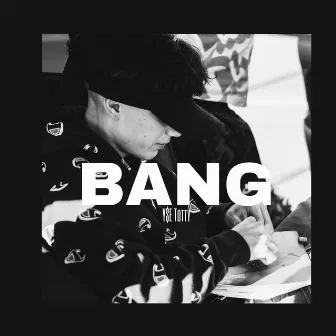 Bang by Y$e Totty